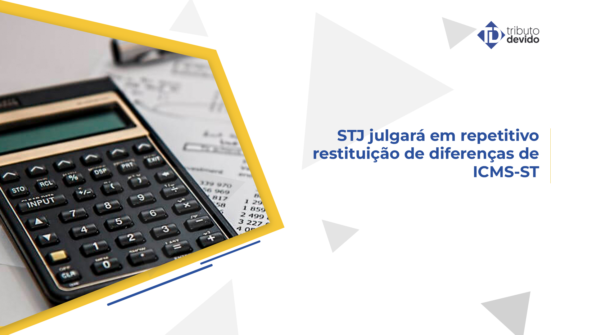 STJ julgará em repetitivo restituição de diferenças de ICMS ST Impacto