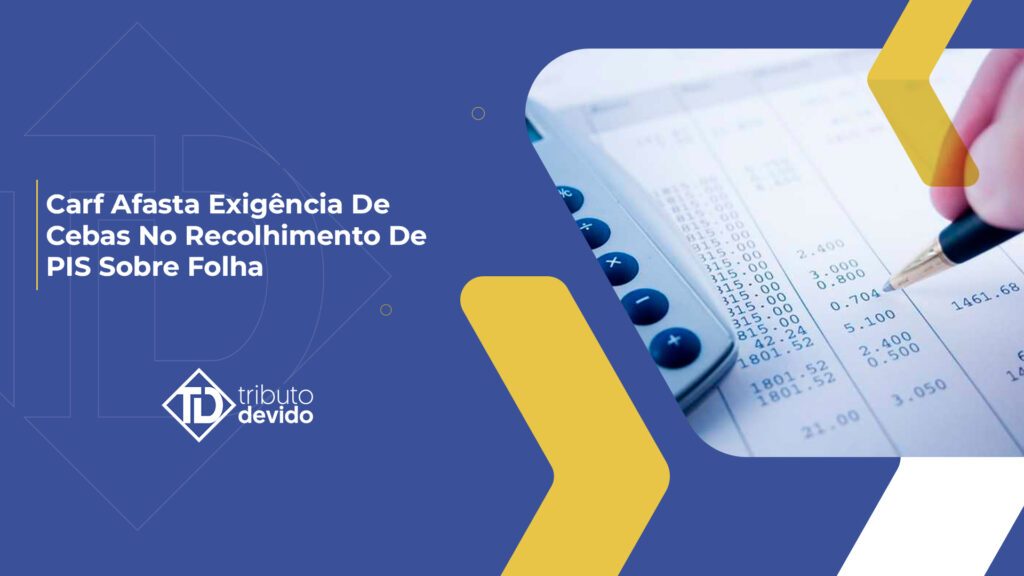 Afastamento da exigência do Cebas no recolhimento do PIS sobre a folha de salários