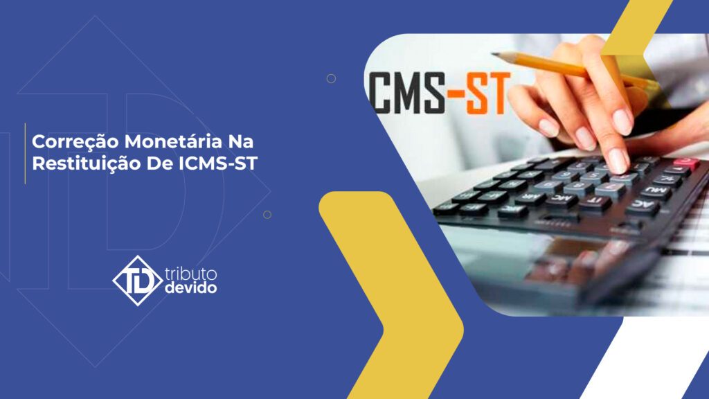 Correção monetária na restituição de ICMS-ST