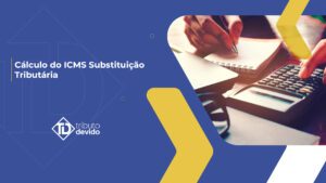 Cálculo do ICMS Substituição Tributária