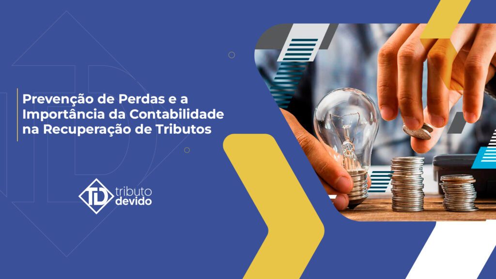 Prevenção de perdas e a importância da contabilidade na recuperação de tributos