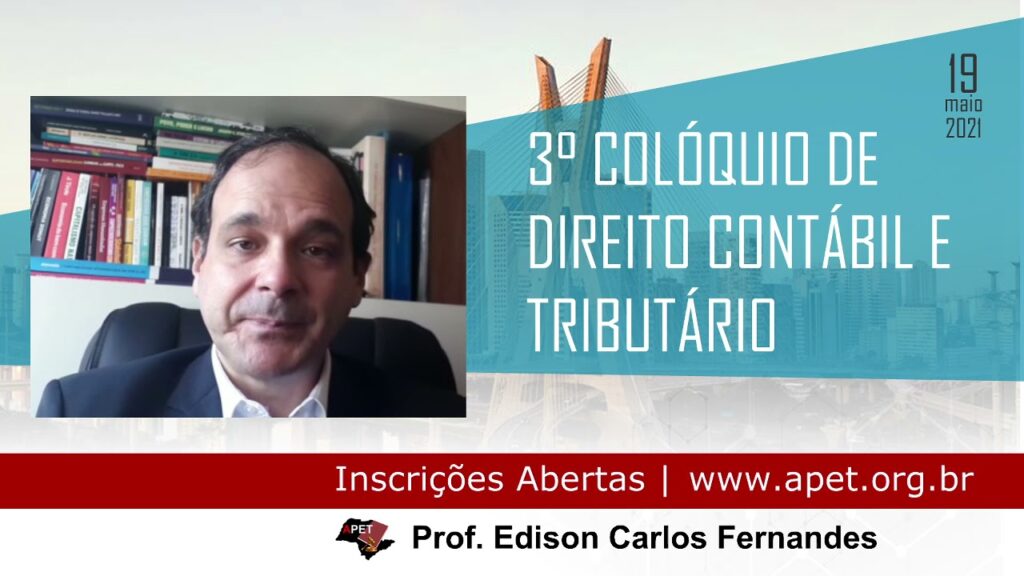 3° Colóquio de Direito Contábil e Tributário da APET - Professor: Edison Carlos Fernandes