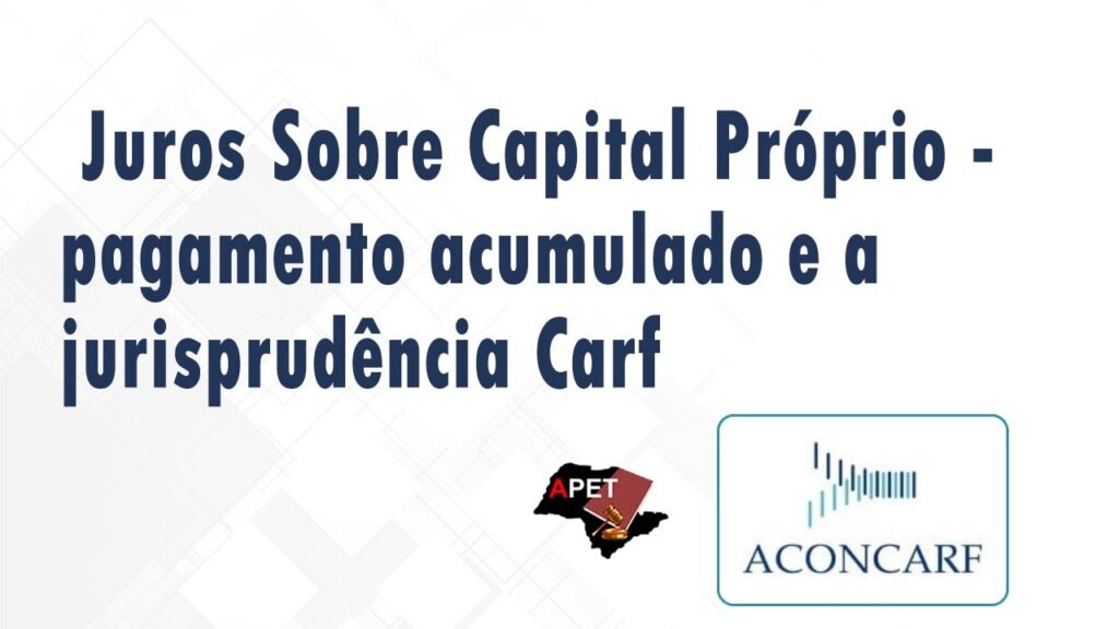 ACONCARF - Juros Sobre Capital Próprio - pagamento acumulado e a jurisprudência Carf